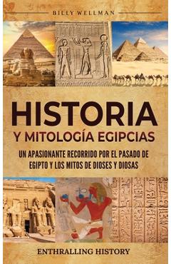 Poza produsului Historia y Mitología Egipcias: Un apasionante recorrido por el pasado de Egipto y los mitos de dioses y diosas - Billy Wellman
