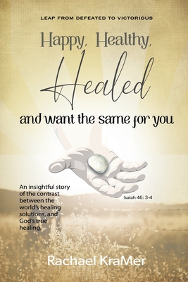 Happy Healthy Healed and want the same for you - Rachael Kramer