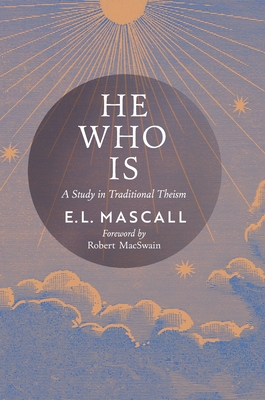 Coperta cărții 'He Who Is: A Study in Traditional Theism - E. L. Mascall'