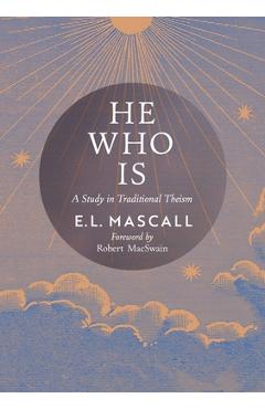 Poza produsului He Who Is: A Study in Traditional Theism - E. L. Mascall