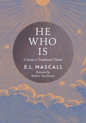 He Who Is: A Study in Traditional Theism - E. L. Mascall