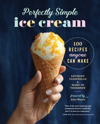 Perfectly Simple Ice Cream: 100 Recipes Anyone Can Make - Anthony Tassinello
