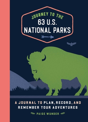 Journey to the 63 U.S. National Parks: A Journal to Plan, Record, and Remember Your Adventures - Paige Wunder