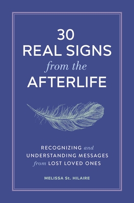 30 Real Signs from the Afterlife: Recognizing and Understanding Messages from Lost Loved Ones - Melissa St Hilaire