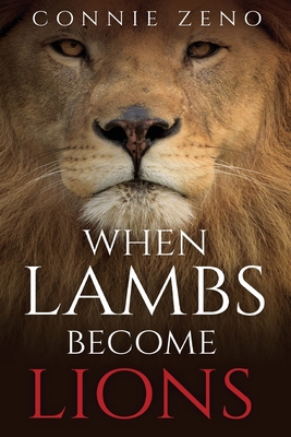 When Lambs Become Lions - Connie Zeno