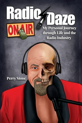 Radio Daze: My Personal Journey through Life and the Radio Industry - Perry Stone