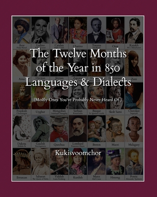 T⁠he T⁠welve Months of the Y⁠ear in 850 Languages and Dialects: (Mostly Ones You've Probably Never Heard Of ) - Kukisvoomchor