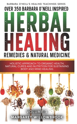 Over 350 Barbara O'Neill Inspired Herbal Healing Remedies & Natural Medicine: Holistic Approach to Organic Health, Natural Cures and Nutrition for Sus - A. Better You Everyday Publications