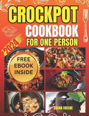 Crockpot Cookbook for One Person: Crafting Savory Moments with 100 Tailored Crockpot Recipes - Vivian Greene