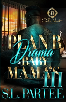 Plan B Drama & Baby Mama's 3: An African American Romance: The Finale - S. L. Partee