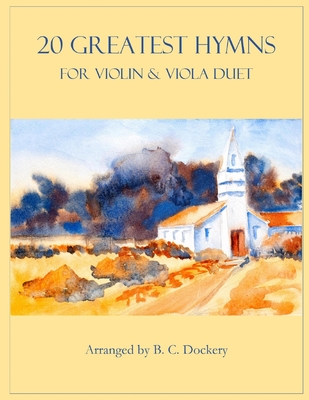 20 Greatest Hymns for Violin and Viola Duet - B. C. Dockery