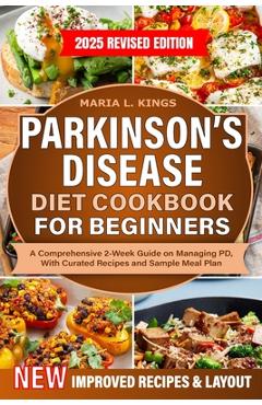 Poza produsului Parkinson's Disease Diet Cookbook For Beginners: A Comprehensive 2-Week Guide on Managing PD, With Curated Recipes and Sample Meal Plan - Maria L. Kings
