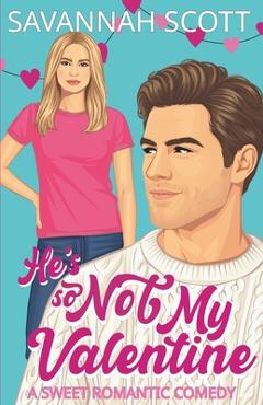He's So Not My Valentine: A Single-Mom, Reluctant to Fall Sweet Romcom - Savannah Scott