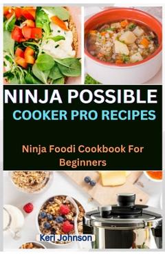 Coperta cărții 'Ninja Possible Cooker Pro Recipes: Ninja Foodi Cookbook For Beginners - Keri Johnson'