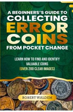 Coperta cărții 'A Beginner's Guide to Collecting Error Coins from Pocket Change: Learn how to find and identify valuable coins (Over'