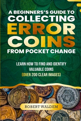 Coperta cărții 'A Beginner's Guide to Collecting Error Coins from Pocket Change: Learn how to find and identify valuable coins (Over'