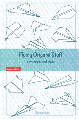 Coperta cărții 'Flying Origami Stuff: Paper Airplanes book, guide for kids and adults. - Tomono Ta'
