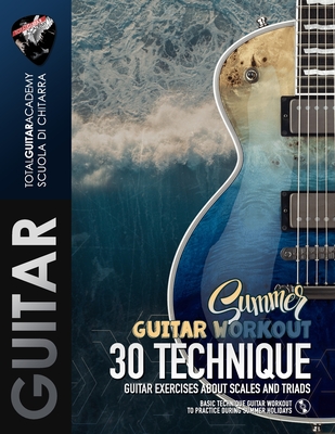 Summer Guitar Workout: 30 Technique Guitar Exercises about Scales and Triads - Francesco Fareri