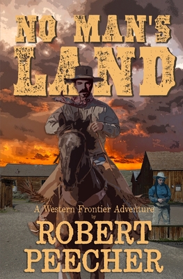 No Man's Land: A Western Frontier Adventure - Robert Peecher