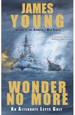 Coperta cărții 'Wonder No More: An Alternate Leyte Gulf - James Young'