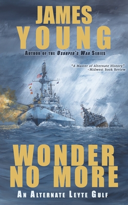 Wonder No More: An Alternate Leyte Gulf - James Young