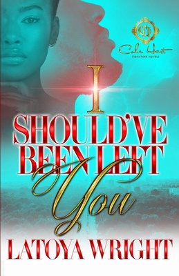 I Should've Been Left You: An African American Romance - Latoya Wright