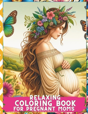 Relaxing Coloring Book for Pregnant Moms: Serene Moments: Embrace Calmness and Creativity during Your Pregnancy Journey - Sherry Colors