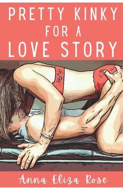 Coperta cărții 'Pretty Kinky for a Love Story - Anna Eliza Rose'