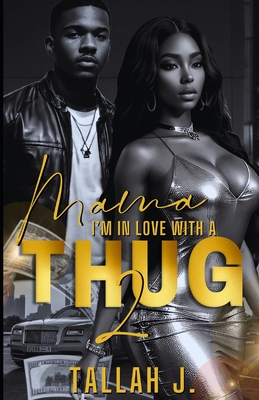 Mama, I'm in Love with a Thug 2: A Hood Love Story - Tallah J