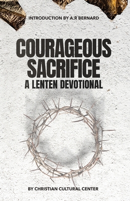 Courageous Sacrifice: A Lenten Devotional - Jamaal Bernard