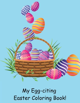 My Egg-citing Easter Coloring Book! - Susan J. Farese