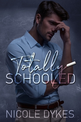 Totally Schooled - Nicole Dykes