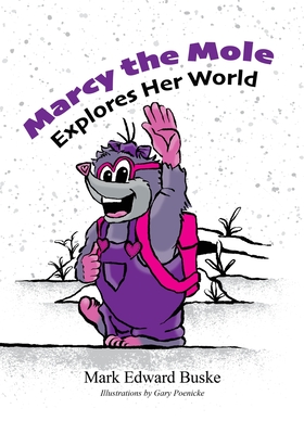 Coperta cărții 'Marcy the Mole Explores Her World - Mark Buske'