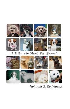 Coperta cărții 'A Tribute to Man's Best Friend - Yolanda E. Rodriguez'