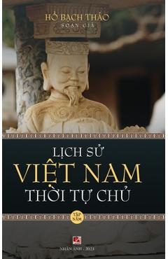Coperta cărții 'Lịch Sử Việt Nam Thời Tự Chủ - Tập Năm (hard cover - groundwood) - Bach Thao Ho'