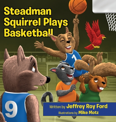 Steadman Squirrel Plays Basketball - Jeffrey Roy Ford
