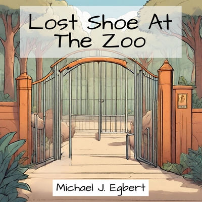 Lost Shoe At The Zoo - Michael J. Egbert
