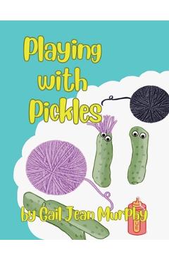 Poza produsului Playing With Pickles - Gail Murphy Jean