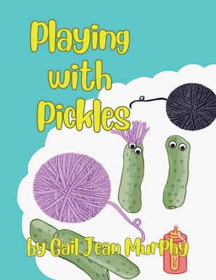 Playing With Pickles - Gail Murphy Jean