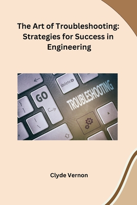 Coperta cărții 'The Art of Troubleshooting: Strategies for Success in Engineering - Clyde Vernon'