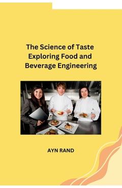 Coperta cărții 'The Science of Taste Exploring Food and Beverage Engineering - Ayn Rand'