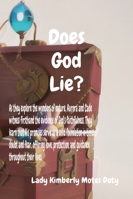 Does God Lie?: As they explore the wonders of nature, Aurora and Cade witness firsthand the evidence of God's faithfulness. They lear - Lady Kimberly Motes Doty