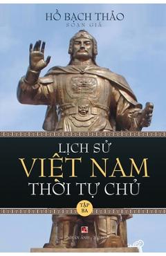 Coperta cărții 'Lịch Sử Việt Nam Thời Tự Chủ - Tập Ba (lightweight paper - soft cover) - Bach Thao Ho'