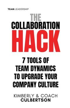 Coperta cărții 'The Collaboration Hack: 7 Tools of Team Dynamics to Upgrade Your Company Culture - Kimberly Culbertson'