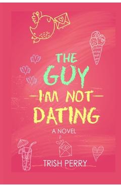 Poza produsului The Guy I'm Not Dating - Trish Perry