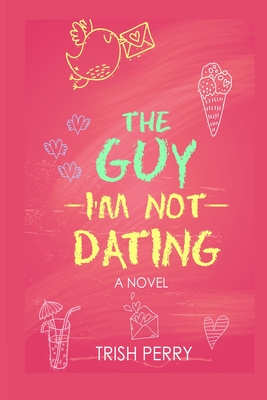 The Guy I'm Not Dating - Trish Perry