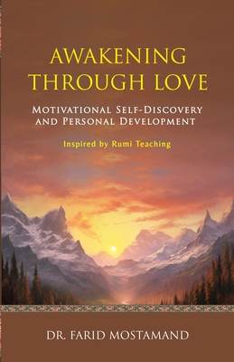 Awakening Through Love: Motivational Self-Discovery and Personal Development - Farid Mostamand