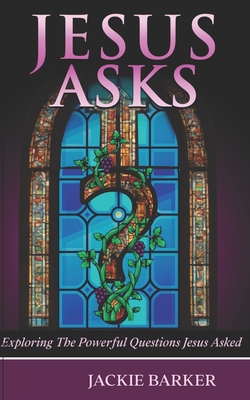Jesus Asks: An exploration of God through questions. - Jackie Barker