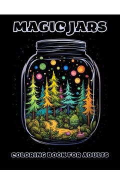 Coperta cărții 'Magic Jars Coloring Book For Adults: Relax, Color, And Escape To The World Of Jars - Jesus Andara'