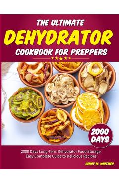 Coperta cărții 'The Ultimate Dehydrator Cookbook for Preppers: 2000 Days Long-Term Dehydrator Food Storage Easy Complete Guide to'